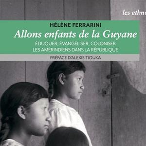 Hélène Ferrarini, Allons enfants de la Guyane, éditions Anacharsis, coll. Les ethnographiques