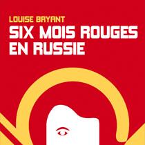 Louise Bryant, Six mois rouges en Russie, Libertalia, 2017, CHF 16.50