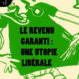 (à partir d') Aude Vidal, Le revenu garanti : une utopie libérale