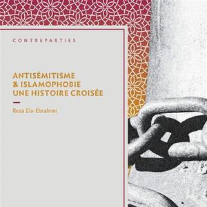 Reza Zia-Ebrahimi, "Antisémitisme & islamophobie : une histoire croisée", Amsterdam, 2021, 27.20 CHF