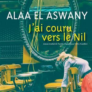 Bulletin de l'été - Alaa El Aswany, J’ai couru vers le Nil, Actes Sud, frs 35.70