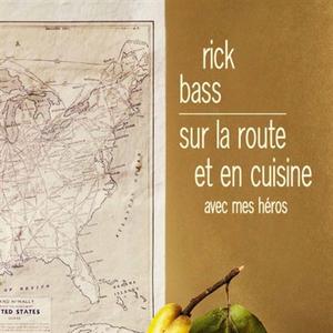 Bulletin de l'été - Rick Bass, Sur la route et en cuisine avec mes héros, Bourgois, frs 37.40