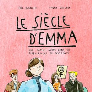 Eric Burnand et Fanny Vaucher, Le siècle d’Emma, Antipodes, 2019, CHF 30.-