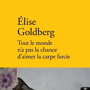 Elise Goldberg, Tout le monde n’a pas la chance d’aimer la carpe farcie