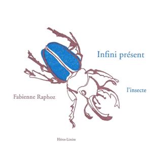 "Infini présent, l’insecte" par Fabienne Raphoz