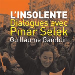 Pinar Selek & Guillaume Gamblin, "L'insolente : dialogues avec Pinar Selek", Cambourakis, 2021, 18.50 CHF