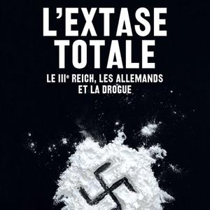 L'extase totale. Le IIIe Reich, les Allemands et la drogue - Norman Ohler