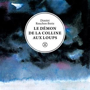 Bulletin de l'été - Dimitri Rouchon-Borie, Le démon de la colline aux loups