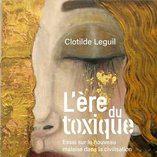 Clotilde Leguil, L’ère du toxique