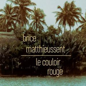 Brice Matthieussent, Le couloir rouge, éditions Bourgois, 2022