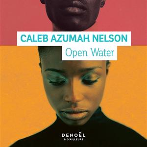 Caleb Azumah Nelson, Open Water, éditions Denoël, 2022