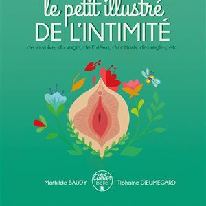 Bulletin de l'été - Le petit illustré de l'intimité: de la vulve, du vagin, de l'utérus, du clitoris, des règles, etc.