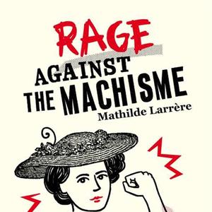 Mathilde Larrère, Rage against the machisme