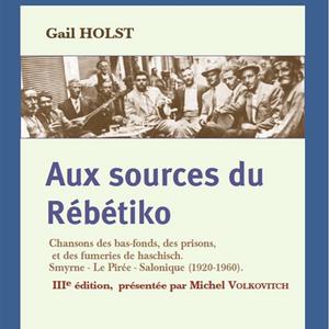 Gail Holst, Aux sources du Rébétiko: Chansons des bas-fonds, des prisons et des fumeries de haschisch. Smyrne – Le Pirée – Salonique (1920-1960), 3e édition, Les nuits rouges, 2022