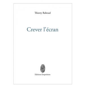 Thierry Raboud, Crever l’écran, Empreintes, 2019, CHF 22.00