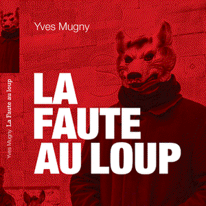 Yves Mugny - La faute au loup